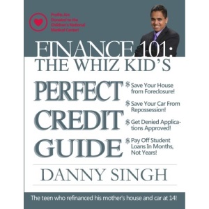 Finance 101: The Whiz Kid's Perfect Credit Guide (Save for Retirement Now): The Teen who Refinanced his Mother's House and Car at 14