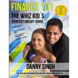 Finance 101: The Whiz Kid's Perfect Credit Guide (Fight Repossession): The Teen who Refinanced his Mother's House and Car at 14