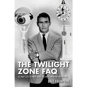 The Twilight Zone FAQ: All That's Left to Know About the Fifth Dimension and Beyond (FAQ Series)