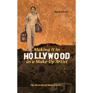 Making It in Hollywood as a Make-Up Artist: The Memoirs of Marie Carter