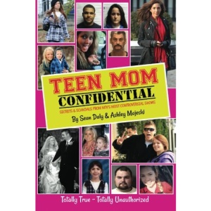 Teen Mom Confidential: Secrets & Scandals From MTV's Most Controversial Shows