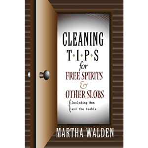 Cleaning Tips for Free Spirits and Other Slobs, Including Men and the Feeble