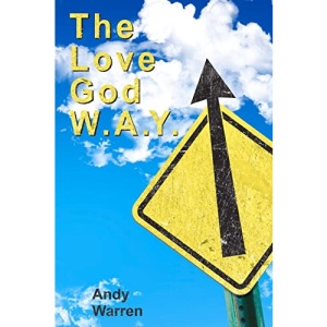 The Love God W.A.Y.: Love God With All Your Everything