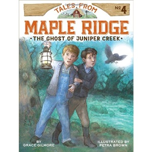 The Ghost of Juniper Creek, 4 (Tales from Maple Ridge)