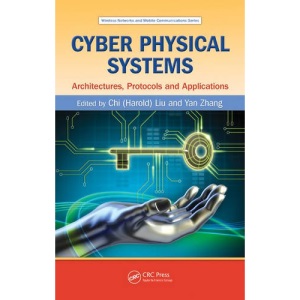 Cyber Physical Systems: Architectures, Protocols and Applications: 22 (Wireless Networks and Mobile Communications)