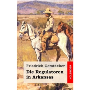 Die Regulatoren in Arkansas: Aus dem Waldleben Amerikas