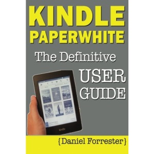 Kindle Paperwhite Manual: The Definitive User Guide For Mastering Your Kindle Paperwhite