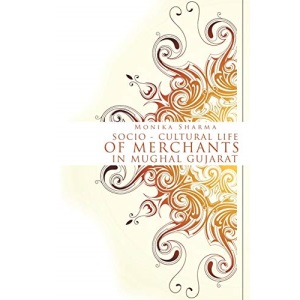 Socio-cultural life of Merchants in Mughal Gujarat