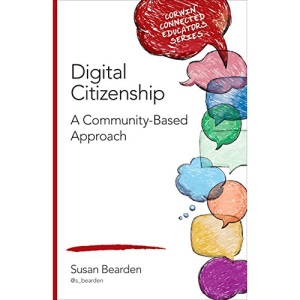Digital Citizenship: A Community-based Approach (Corwin Connected Educators)