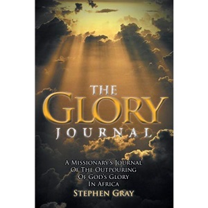 The Glory Journal: A Missionary's Journal of the Outpouring of God's Glory in Africa
