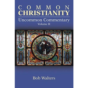 Common Christianity / Uncommon Commentary Volume Ii: Volume 2