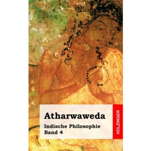 Atharwaweda: Indische Philosophie Band 4