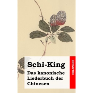 Schi-King: Das kanonische Liederbuch der Chinesen