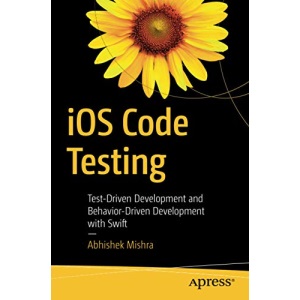 iOS Code Testing: Test-Driven Development and Behavior-Driven Development with Swift