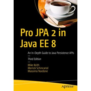Pro JPA 2 in Java EE 8: An In-Depth Guide to Java Persistence APIs