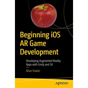 Beginning IOS AR Game Development: Developing Augmented Reality Apps with Unity and C#