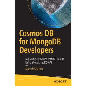Cosmos DB for MongoDB Developers: Migrating to Azure Cosmos DB and Using the MongoDB API
