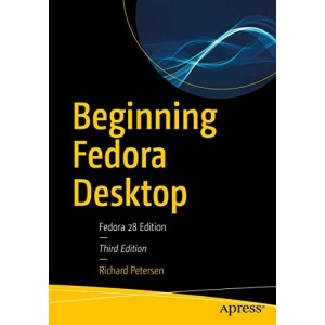 Beginning Fedora Desktop: Fedora 28 Edition