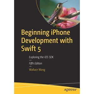 Beginning iPhone Development with Swift 5: Exploring the iOS SDK