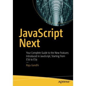 JavaScript Next: Your Complete Guide to the New Features Introduced in JavaScript, Starting from ES6 to ES9