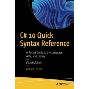 C# 10 Quick Syntax Reference: A Pocket Guide to the Language, APIs, and Library