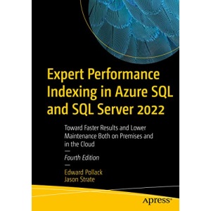 Expert Performance Indexing in Azure SQL and SQL Server 2022: Toward Faster Results and Lower Maintenance Both on Premises and in the Cloud