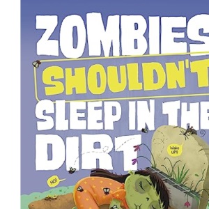 Zombies Shouldn't Sleep in the Dirt (The Care and Keeping of Zombies)