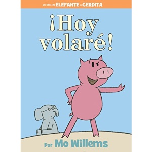 Hoy Volare! = Today I Will Fly! (Elephant and Piggie Book)