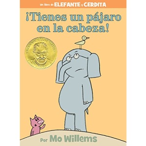 ¡tienes Un Pájaro En La Cabeza! (an Elephant and Piggie Book, Spanish Edition)