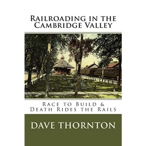 Railroading in the Cambridge Valley: The Race to Build & Death Rides the Rails: Volume 13 (Tales of the Old Cambridge District)