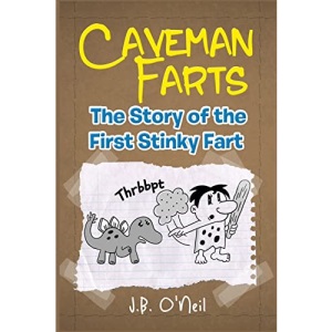 Caveman Farts: The Story of the First Stinky Fart: Volume 4 (The Disgusting Adventures of Milo Snotrocket)