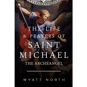 The Life and Prayers of Saint Michael the Archangel