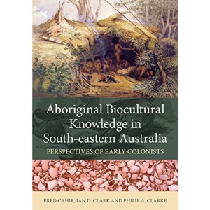 Aboriginal Biocultural Knowledge in South Eastern Australia: Perspectives of Early Colonists