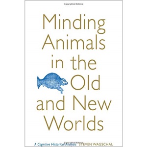 Minding Animals in the Old and New Worlds: A Cognitive Historical Analysis (Toronto Iberic)