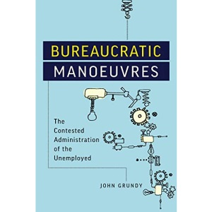 Bureaucratic Manoeuvres: The Contested Administration of the Unemployed (Studies in Comparative Political Economy and Public Policy)