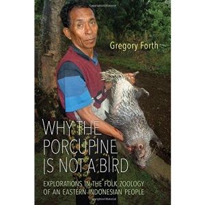 Why the Porcupine Is Not a Bird: Explorations in the Folk Zoology of an Eastern Indonesian People (Anthropological Horizons)