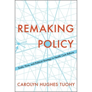 Remaking Policy: Scale, Pace, and Political Strategy in Health Care Reform