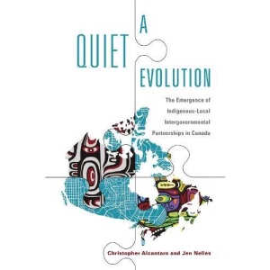 A Quiet Evolution: The Emergence of Indigenous-Local Intergovernmental Partnerships in Canada (Ipac Series in Public Management and Governance)