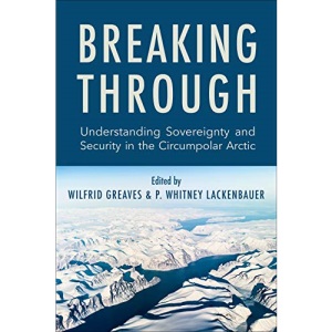 Breaking Through: Understanding Sovereignty and Security in the Circumpolar Arctic