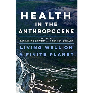 Health in the Anthropocene: Living Well on a Finite Planet
