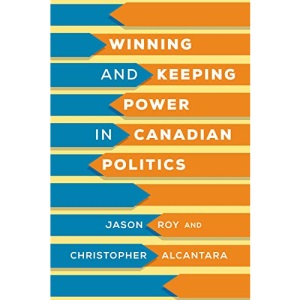 Winning and Keeping Power in Canadian Politics