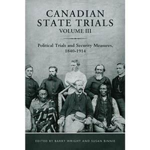 Canadian State Trials, Volume III: Political Trials and Security Measures, 1840-1914