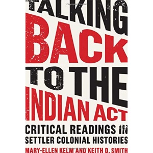Talking Back to the Indian ACT: Critical Readings in Settler Colonial Histories