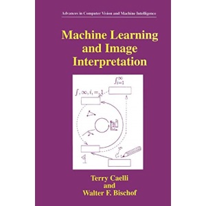 Machine Learning and Image Interpretation (Advances in Computer Vision and Machine Intelligence)