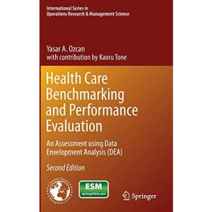 Health Care Benchmarking and Performance Evaluation: An Assessment Using Data Envelopment Analysis (Dea): 210 (International Series in Operations Research & Management Science)