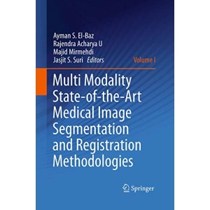 Multi Modality State-of-the-Art Medical Image Segmentation and Registration Methodologies: Volume 1