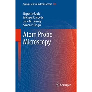Atom Probe Microscopy: 160 (Springer Series in Materials Science)