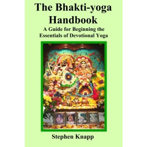 The Bhakti-yoga Handbook: A Guide for Beginning the Essentials of Devotional Yoga