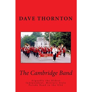 The Cambridge Band: Arguably the Oldest Independent, Military Style Parade Band in the USA: Volume 18 (Tales of the Old Cambridge District)