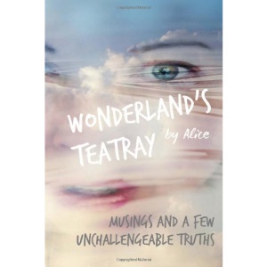Wonderland's Teatray: Musings and a few Unchallengeable Truths